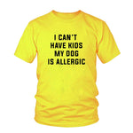 Load image into Gallery viewer, I Can&#39;t Have Kids, My Dog is Allergic T-Shirt
